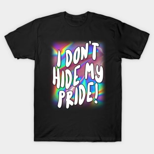 I Don't Hide My Pride - For Women and Men T-Shirt